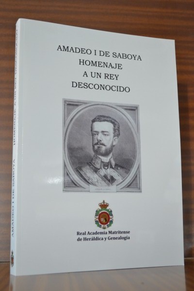 AMADEO I DE SABOYA. Homenaje a un rey desconocido